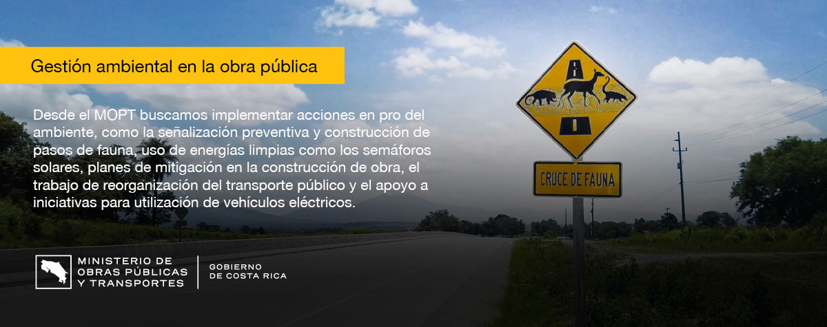 Desde el MOPT buscamos implementar acciones en pro del ambiente, como la señalización preventiva y construcción de pasos de fauna, uso de energías limpias como los semáforos solares, planes de mitigación en la construcción de obra, el trabajo de reorganización del transporte público y el apoyo a iniciativas para utilización de vehículos eléctricos.